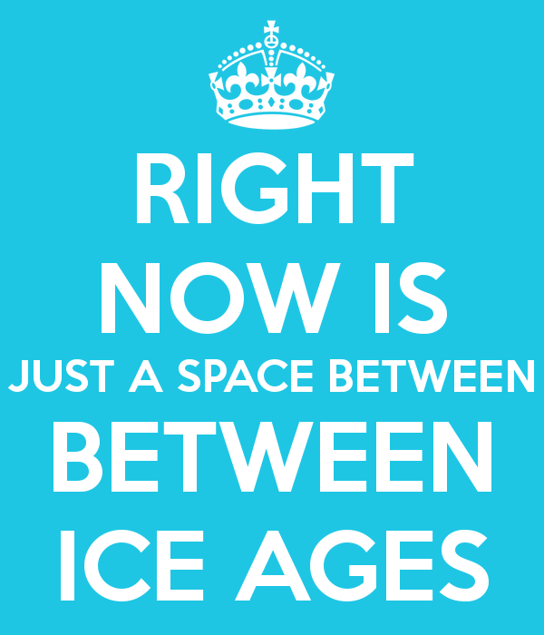 right-now-is-just-a-space-between-between-ice-ages.png (600×700)